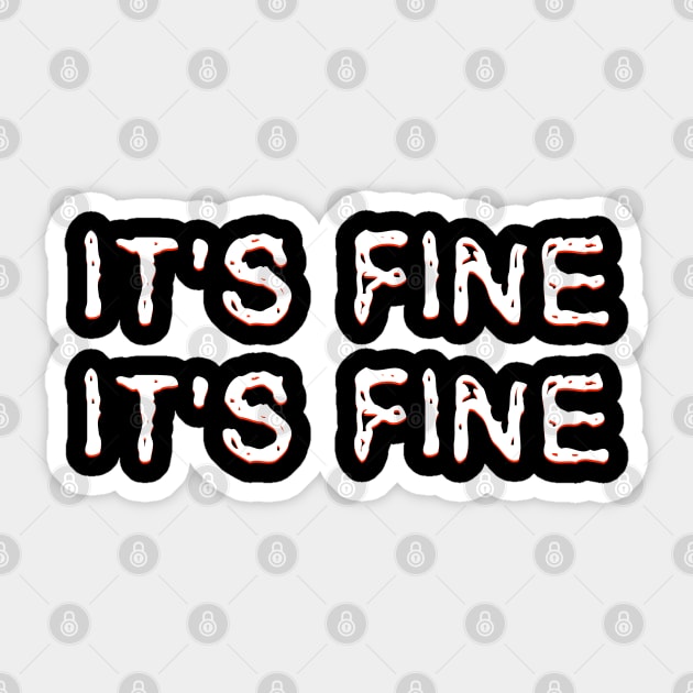 It's Fine. It's Fine. Sticker by thomtran